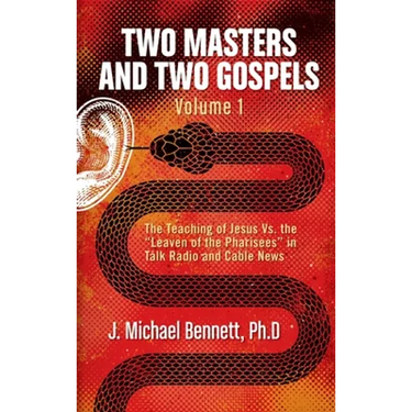 Two Masters and Two Gospels, Volume 1: The Teaching of Jesus Vs. The "Leaven of the Pharisees" in Talk Radio and Cable News
