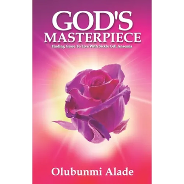 God's Masterpiece: Finding grace to live with Sickle Cell Anaemia