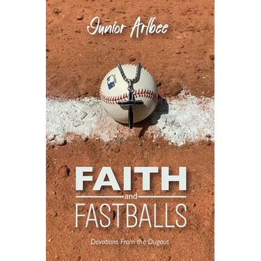 Faith and Fastballs, Devotions From the Dugout
