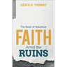 Faith Amid the Ruins: The Book of Habakkuk