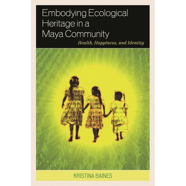 Embodying Ecological Heritage in a Maya Community: Health, Happiness, and Identity