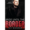 Bride Until the Border: A Dark Mafia Romance