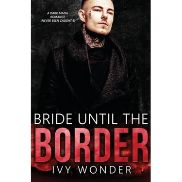 Bride Until the Border: A Dark Mafia Romance