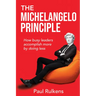 The Michelangelo Principle: How Busy Leaders Accomplish More by Doing Less