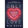 Only Love: How Everything Was, Is, and Will Be