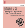 Catalogue of the Blastoidea in the Geological Department of the British Museum ...