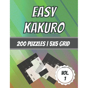 Easy Kakuro: 200 Puzzles 5x5 Grid Beginner Level Cross Sum Puzzles With Solutions