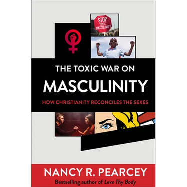 The Toxic War on Masculinity: How Christianity Reconciles the Sexes
