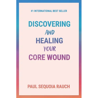 Discovering and Healing Your Core Wound