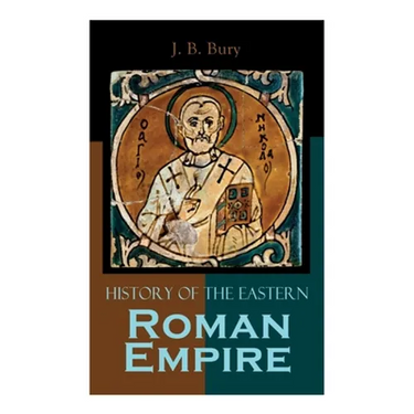 History of the Eastern Roman Empire: From the Fall of Irene to the Accession of Basil I.