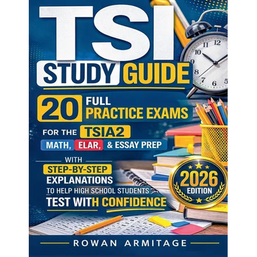 TSI Study Guide: 20 Full Practice Exams for the TSIA2 Math, ELAR & Essay Prep with Step-by-Step Explanations to Help High School Students Test with Co