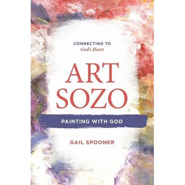 Art Sozo: Painting with God: Connecting to God's Heart