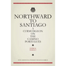 Northward To Santiago: A Curmudgeon On The Camino Portugués