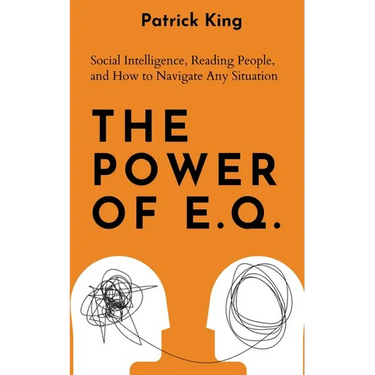 The Power of E.Q.: Social Intelligence, Reading People, and How to Navigate Any Situation