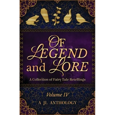 Of Legend and Lore: A Collection of Fairy Tale Retellings