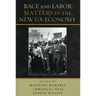 Race and Labor Matters in the New U.S. Economy