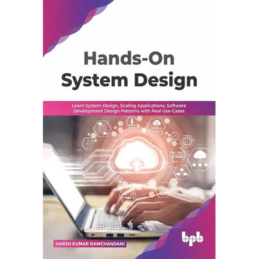Hands-On System Design: Learn System Design, Scaling Applications, Software Development Design Patterns with Real Use-Cases