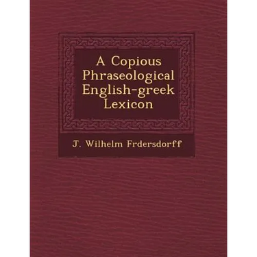 A Copious Phraseological English-greek Lexicon