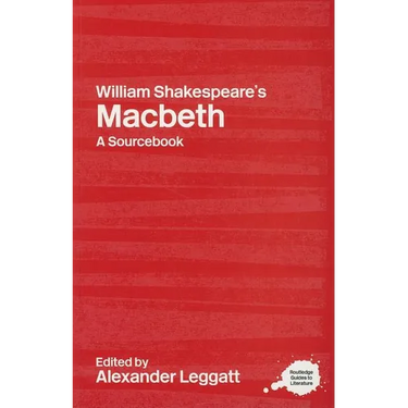 William Shakespeare's Macbeth: A Routledge Study Guide and Sourcebook