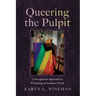 Queering the Pulpit: A Sexegetical Approach to Preaching an Inclusive Word