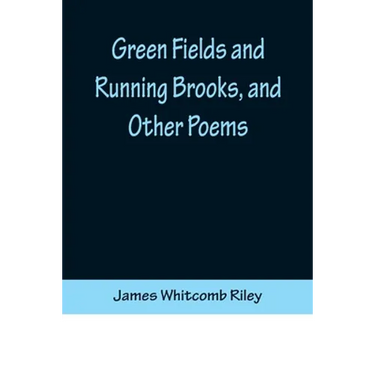 Green Fields and Running Brooks, and Other Poems