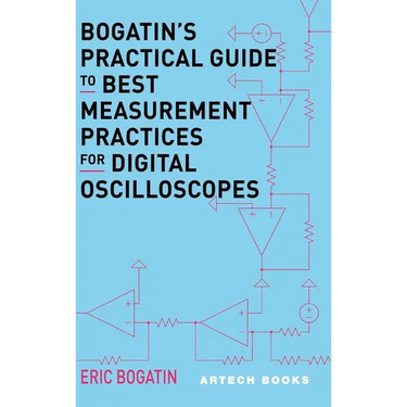 Bogatin's Practical Guide to Best Measurement Practices for Digital Oscilliscopes