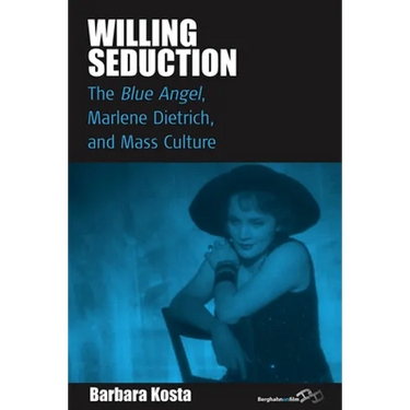 Willing Seduction: The Blue Angel, Marlene Dietrich, and Mass Culture