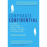 Corporate Confidential: 50 Secrets Your Company Doesn't Want You to Know--And What to Do about Them