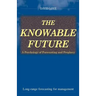 The Knowable Future: A Psychology of Forecasting & Prophecy