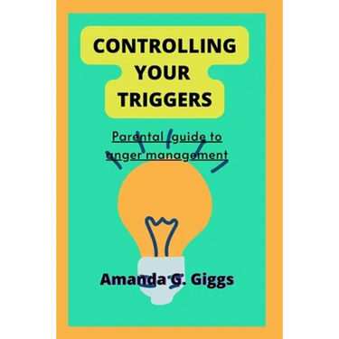 Controlling your triggers: Parental guide to anger management