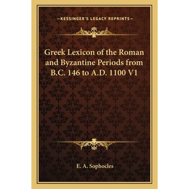 Greek Lexicon of the Roman and Byzantine Periods from B.C. 146 to A.D. 1100 V1