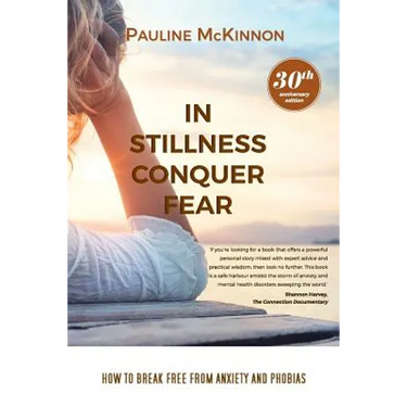 In Stillness Conquer Fear: How to Break Free from Anxiety and Phobias Revised 30th Anniversary Edition