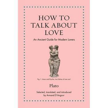 How to Talk about Love: An Ancient Guide for Modern Lovers