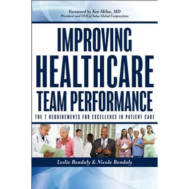 Improving Healthcare Team Performance: The 7 Requirements for Excellence in Patient Care