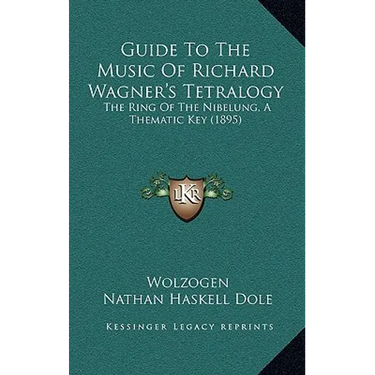 Guide to the Music of Richard Wagner's Tetralogy: The Ring of the Nibelung, a Thematic Key (1895)