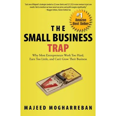 The Small Business Trap: Why Most Entrepreneurs Work Too Hard, Earn Too Little, and Can't Grow Their Business