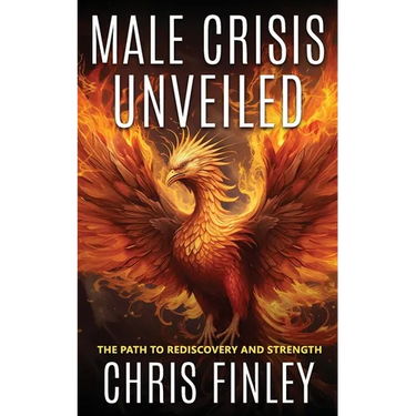 Male Crisis Unveiled: The Path to Rediscovery and Strength