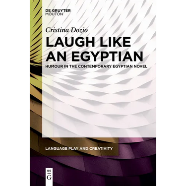 Laugh Like an Egyptian: Humour in the Contemporary Egyptian Novel