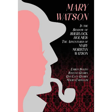 Mary Watson: In the Shadow of Sherlock Holmes - The Adventures of Mary Morstan Watson