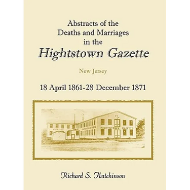 Abstracts of the Deaths and Marriages in the Hightstown Gazette, 18 April 1861-28 December 1871