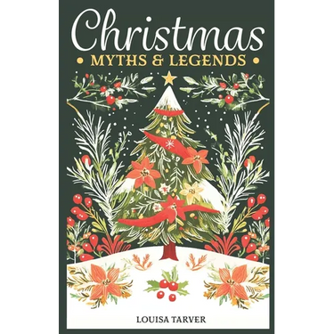 Christmas Myths & Legends: A Treasury of Winter Mythology Ancient Folk Tales & Holiday Folklore - Discover Traditional Stories, Mythical Creatures & P
