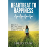 Heartbeat to Happiness: Eight Principles of Living a Happy Life