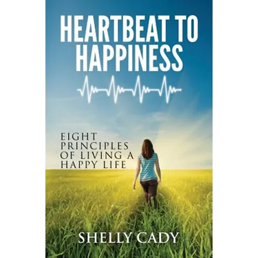 Heartbeat to Happiness: Eight Principles of Living a Happy Life