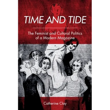 Time and Tide: The Feminist and Cultural Politics of a Modern Magazine