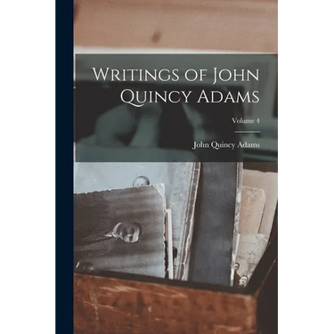 Writings of John Quincy Adams; Volume 4