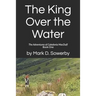 The King Over the Water: The Adventures of Caledonia MacDuff Book One