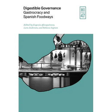 Digestible Governance: Gastrocracy and Spanish Foodways