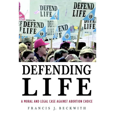 Defending Life: A Moral and Legal Case Against Abortion Choice