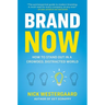 Brand Now: How to Stand Out in a Crowded, Distracted World