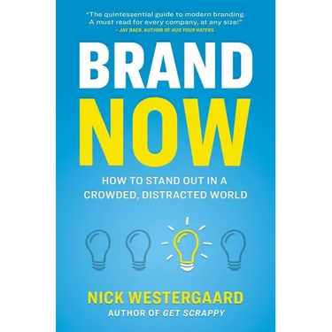 Brand Now: How to Stand Out in a Crowded, Distracted World